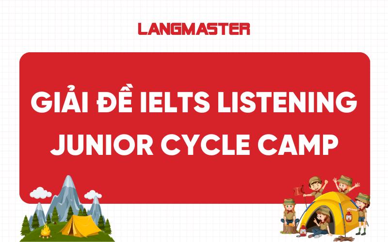 Giải đề Junior Cycle Camp IELTS Listening: Transcript & Answer